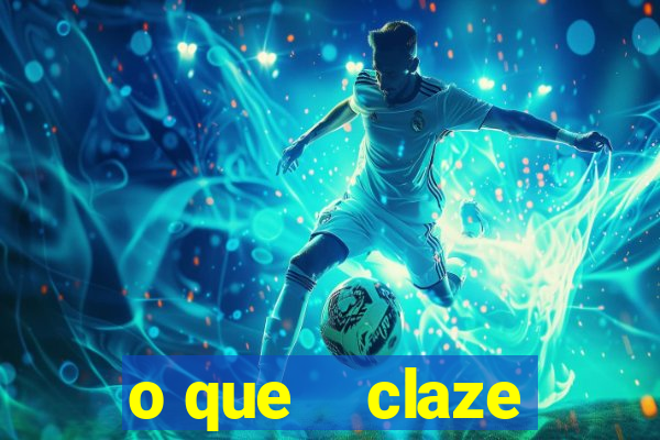 o que    claze
